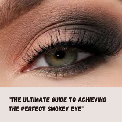 "The Ultimate Guide to Achieving the Perfect Smokey Eye"