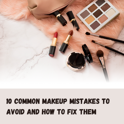 "10 Common Makeup Mistakes to Avoid and How to Fix Them"